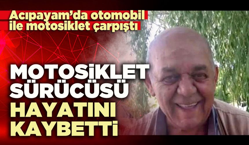 Motosiklet sürücüsü hayatını kaybetti