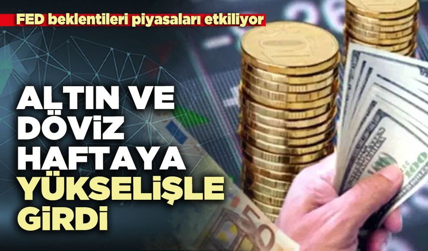 Altın ve döviz haftaya yükselişle girdi