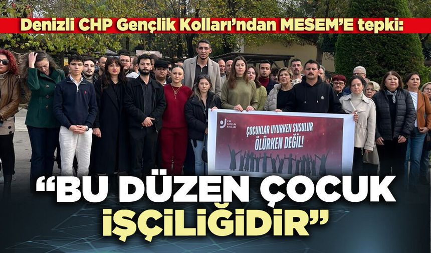Denizli CHP Gençlik Kolları’ndan MESEM’E tepki: “Bu düzen çocuk işçiliğidir”