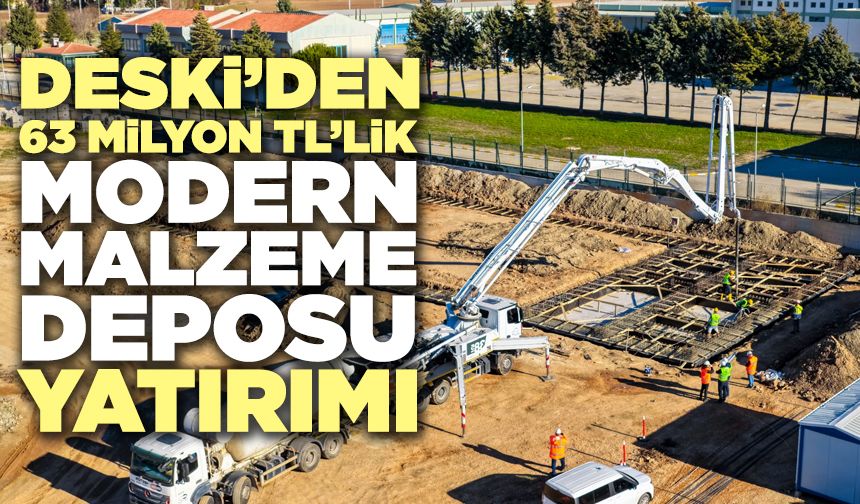 DESKİ’den 63 Milyon Tl’lik Modern Malzeme Deposu Yatırımı