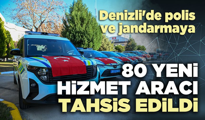 Denizli'de polis ve jandarmaya 80 yeni hizmet aracı tahsis edildi