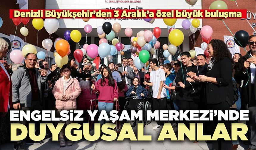 Engelsiz Yaşam Merkezi’nde duygusal anlar