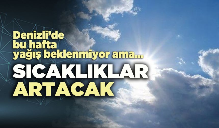 Denizli’de bu hafta sıcaklıklar artacak