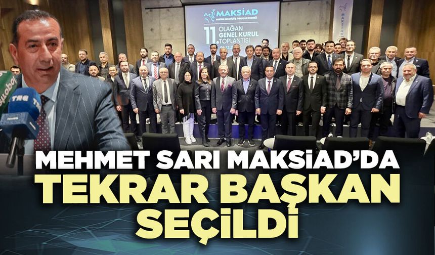 Mehmet Sarı MAKSİAD’da tekrar başkan seçildi