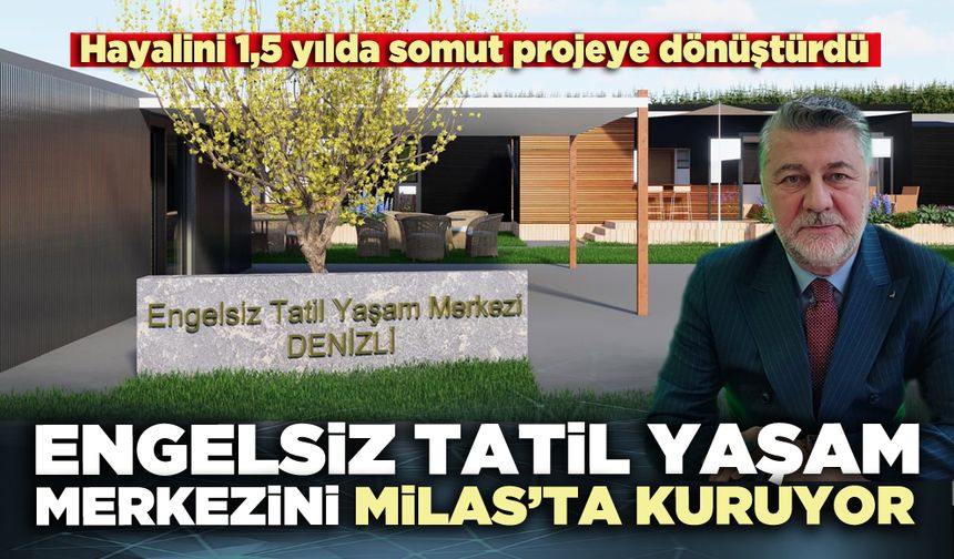 Engelsiz Tatil Yaşam Merkezini Milas’ta kuruyor