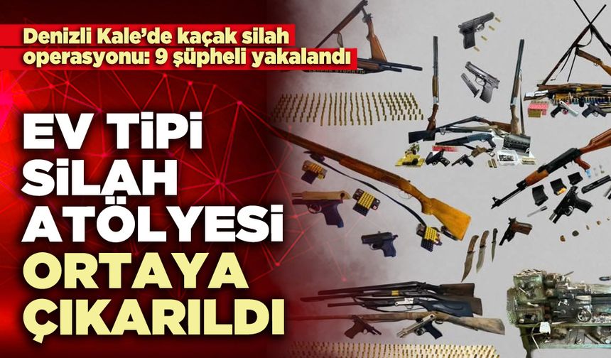 Ev tipi silah atölyesi ortaya çıkarıldı: 9 şüpheli yakalandı