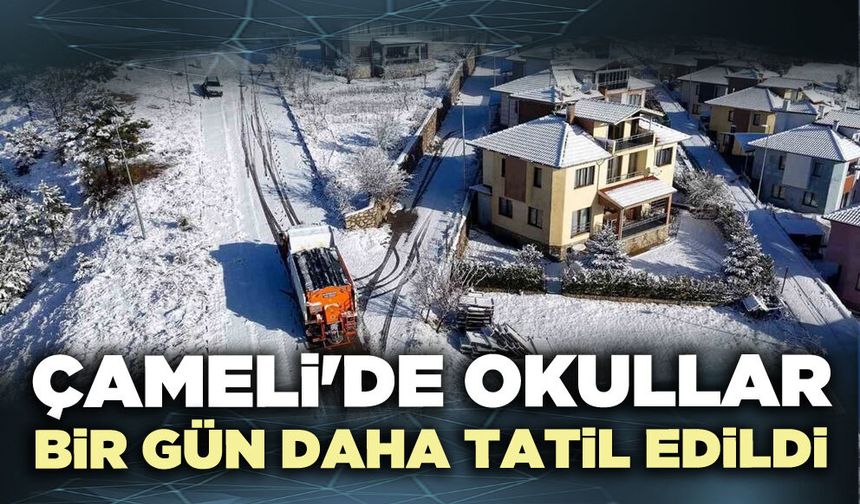 Çameli'de okullar bir gün daha tatil edildi