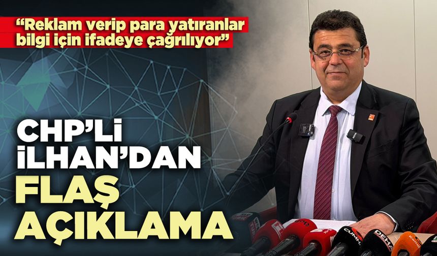 CHP’li İlhan’dan Büyükşehir soruşturma dosyasıyla ilgili flaş açıklama