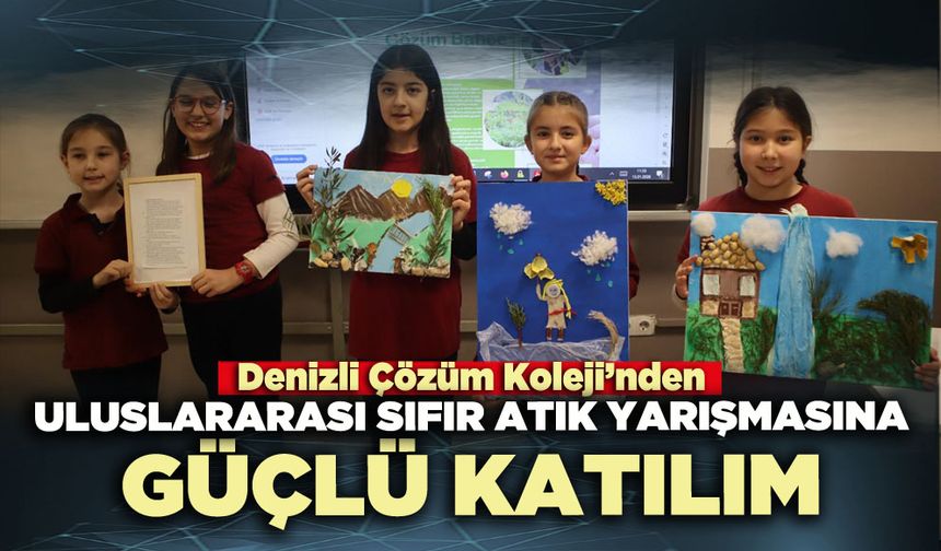 Denizli Çözüm Koleji’nden Uluslararası Sıfır Atık Yarışmasına güçlü katılım