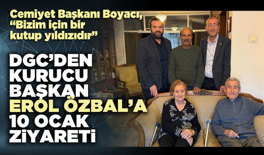 DGC’den Kurucu Başkan Erol Özbal’a 10 Ocak ziyareti