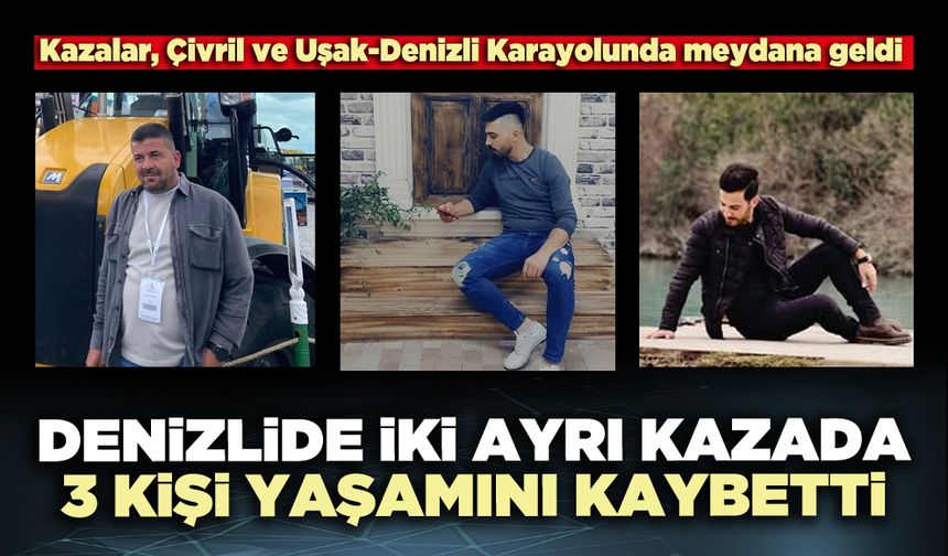 Denizli’de iki ayrı trafik kazasında 3 kişi hayatını kaybetti