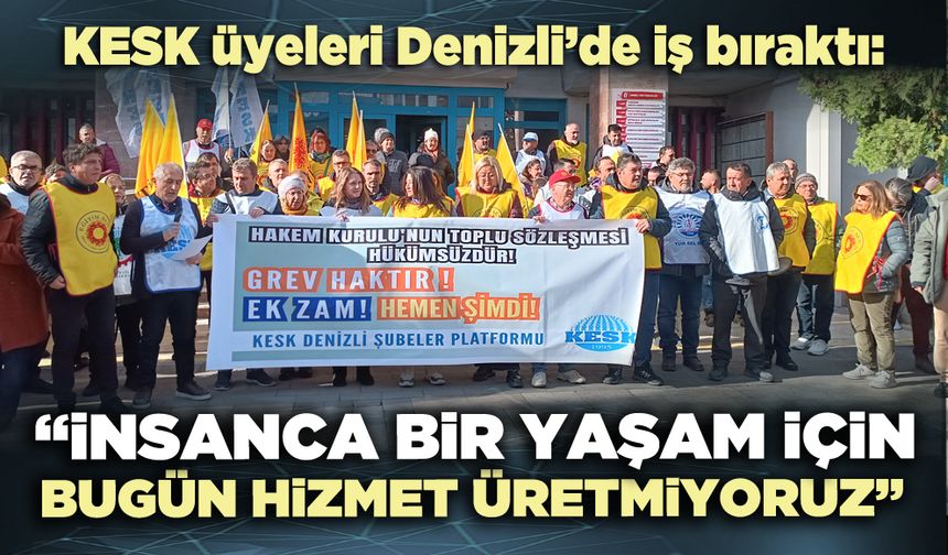 KESK üyeleri Denizli’de iş bıraktı:  “İnsanca bir yaşam için bugün hizmet üretmiyoruz”