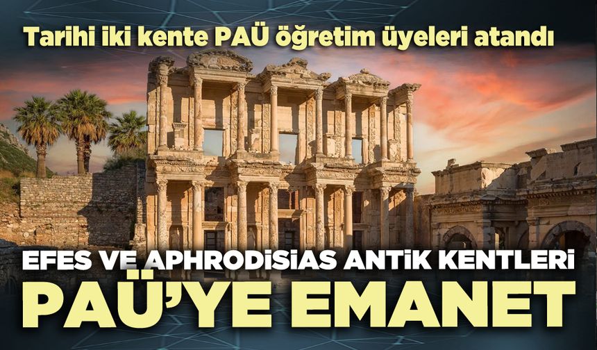 Efes ve Aphrodisias Antik Kentleri PAÜ’ye emanet