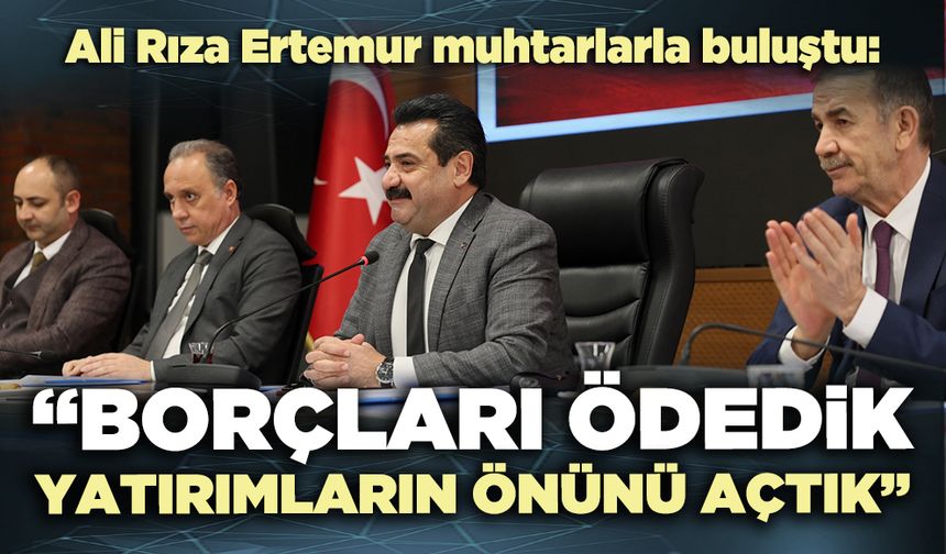 Ali Rıza Ertemur: “Borçları ödedik, yatırımların önünü açtık”