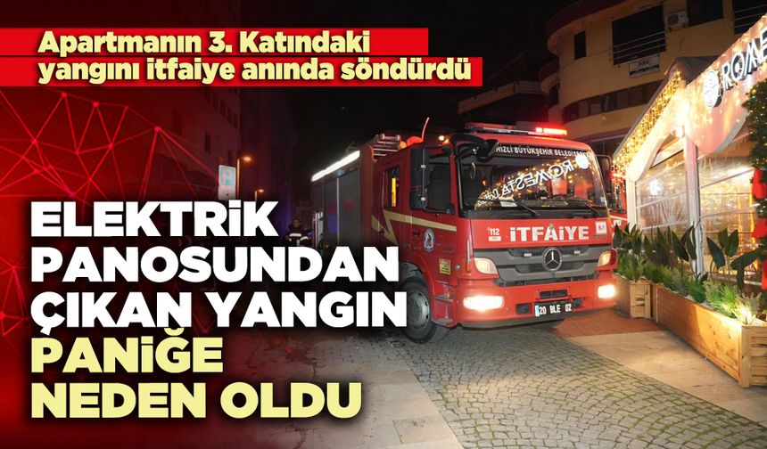 Elektrik panosundan çıkan yangın paniğe neden oldu
