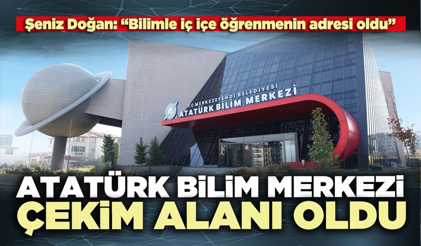 Atatürk Bilim Merkezi çekim alanı oldu