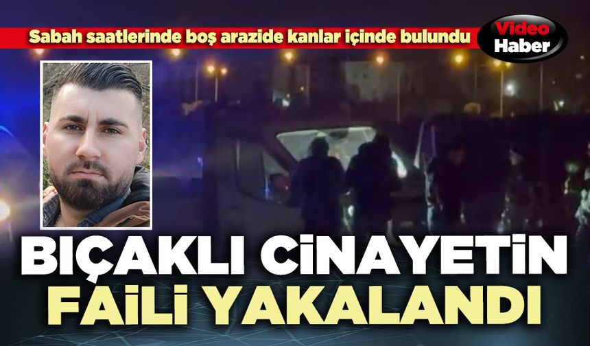 Bıçaklı cinayetin faili yakalandı