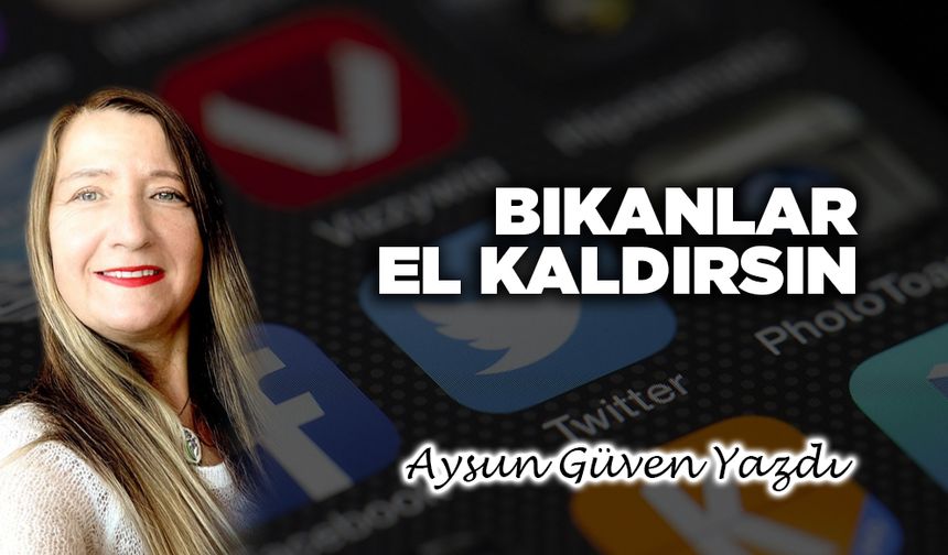 Bıkanlar el kaldırsın