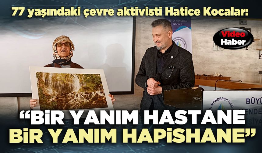 Çevre aktivisti Hatice Kocalar: “Bir yanım hastane bir yanım hapishane”