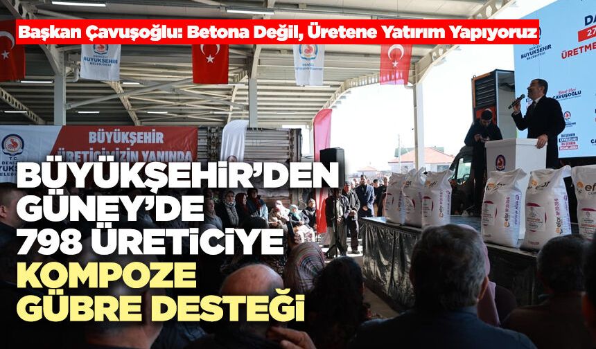 Büyükşehir’den Güney’de 798 Üreticiye Kompoze Gübre Desteği