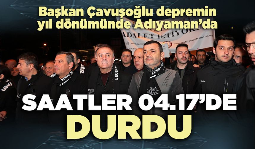 Çavuşoğlu depremin yıl dönümünde Adıyaman’da: Saatler 04.17’de durdu