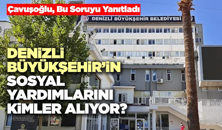 Denizli Büyükşehir’in Sosyal Yardımlarını Kimler Alıyor?
