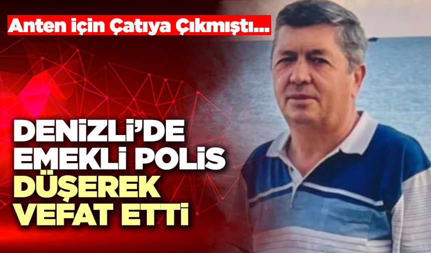 Denizli’de Emekli Polis Düşerek Vefat Etti