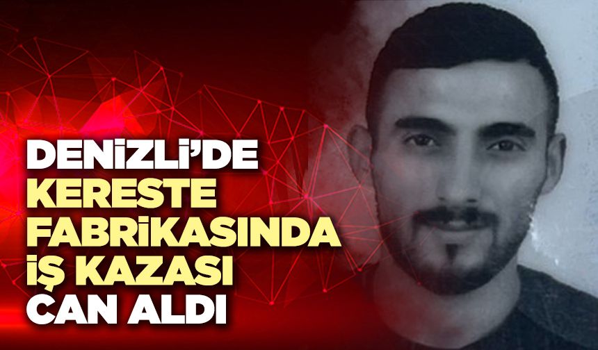 Denizli’de Kereste Fabrikasında İş Kazası Can Aldı