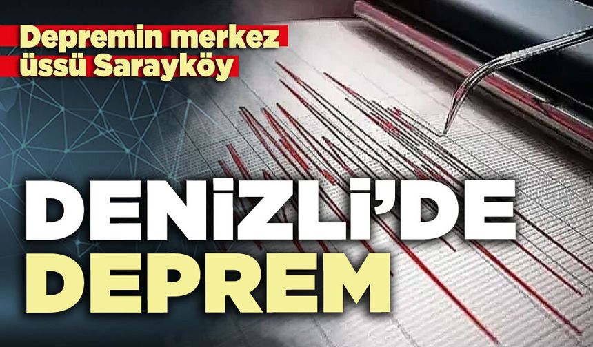 Denizli’de Deprem: Merkez üssü Sarayköy olan deprem 3.4 büyüklüğünde