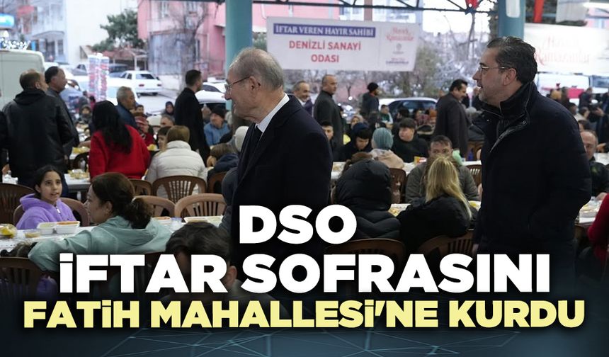 DSO İftar Sofrasını Fatih Mahallesi'ne kurdu