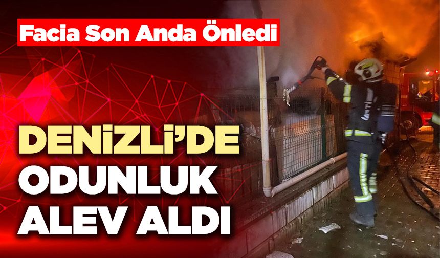 Denizli’de Odunluk Alev Aldı
