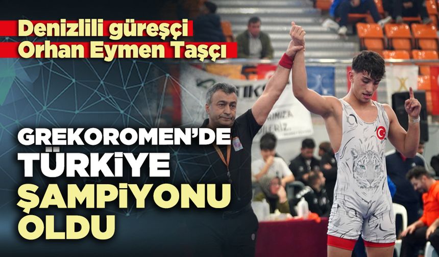 Orhan Eymen Taşçı Grekoromen’de Türkiye Şampiyonu oldu