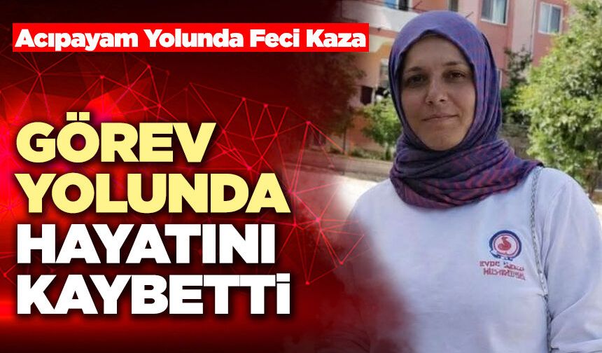 Görev Yolunda Hayatını Kaybetti