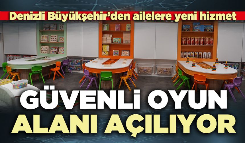 Güvenli oyun alanı açılıyor