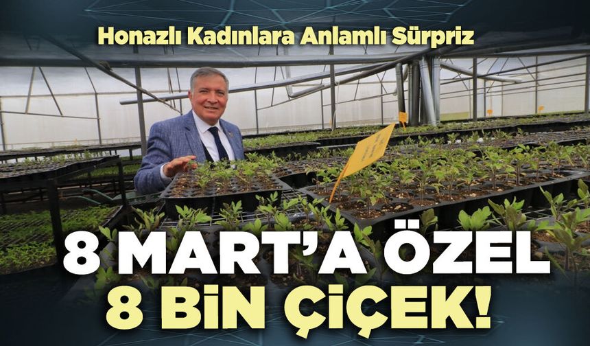 Honazlı Kadınlara Anlamlı Sürpriz: 8 Mart’a özel 8 bin çiçek!