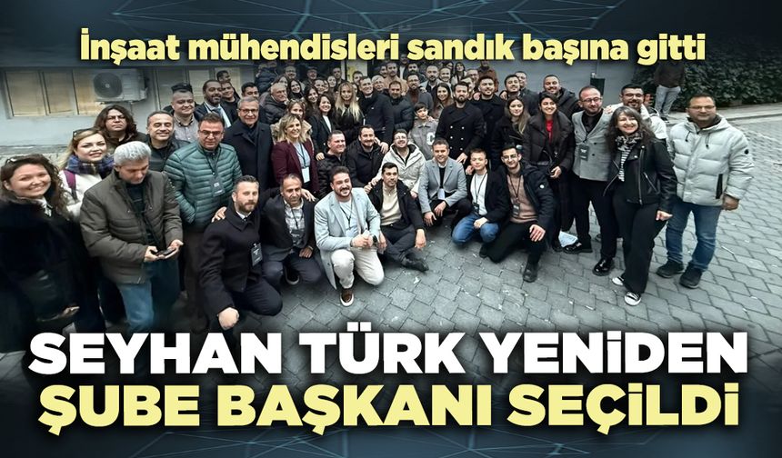 Seyhan Türk yeniden İMO Şube Başkanı seçildi