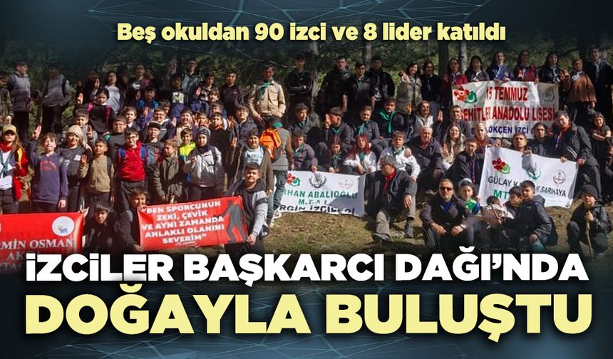 İzciler Başkarcı Dağı’nda doğayla buluştu