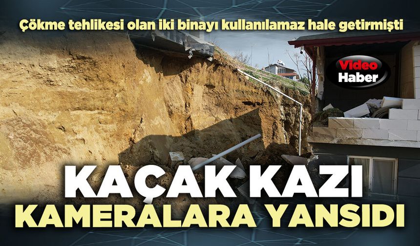 Kaçak kazı kameralara yansıdı