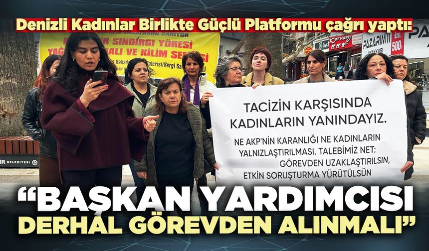Denizli Kadınlar Birlikte Güçlü Platformu: “Başkan yardımcısı derhal görevden alınmalı”