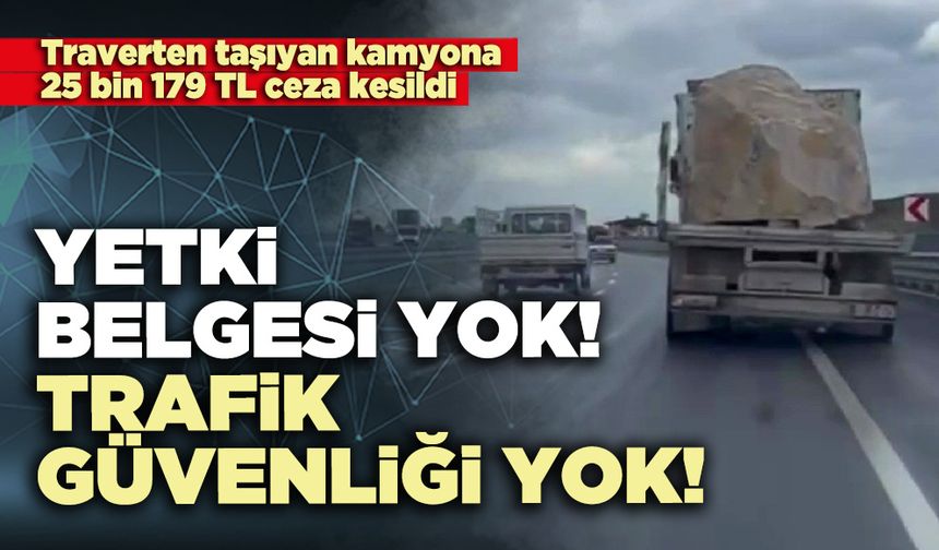 Yetki belgesi yok trafik güvenliği yok