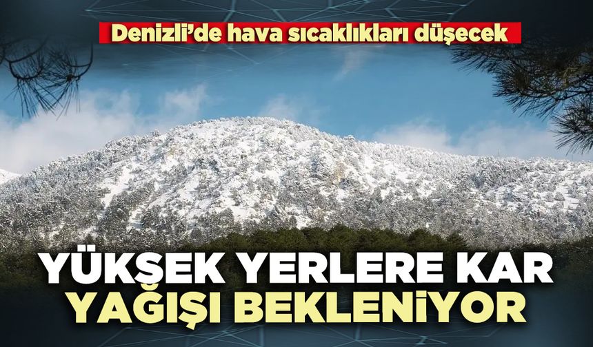 Denizli’de yüksek yerlere kar yağışı bekleniyor