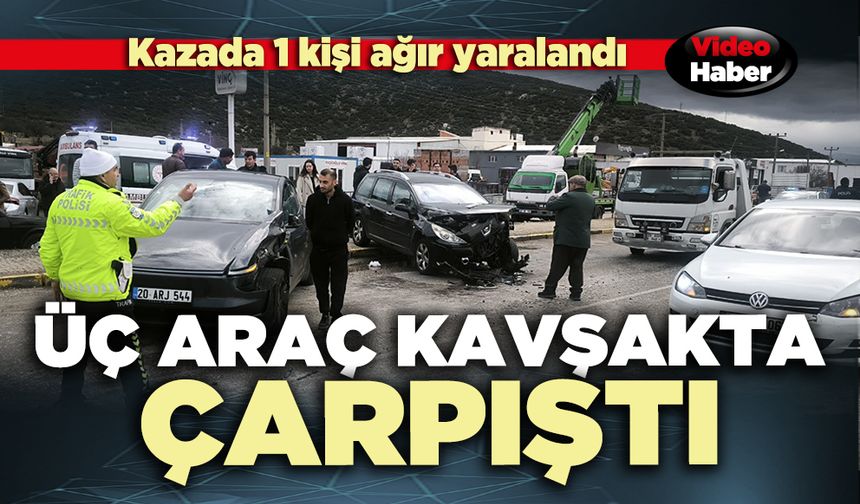 Üç araç kavşakta çarpıştı: 1 kişi ağır yaralandı
