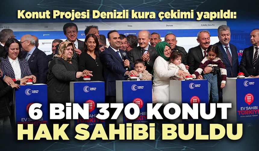 6 Bin 370 konut hak sahibi buldu