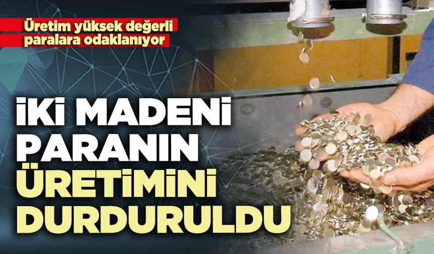 İki madeni paranın üretimini durduruldu