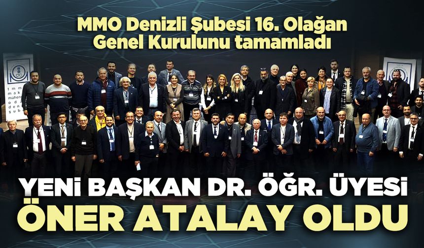 MMO Denizli Şubesi yeni başkanı Dr. Öğr. Üyesi Öner Atalay oldu