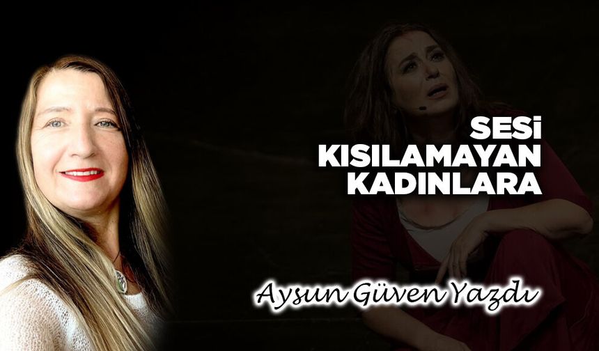 Sesi kısılamayan kadınlara