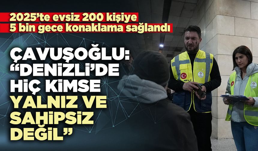 Çavuşoğlu: “Denizli’de hiç kimse yalnız ve sahipsiz değil”