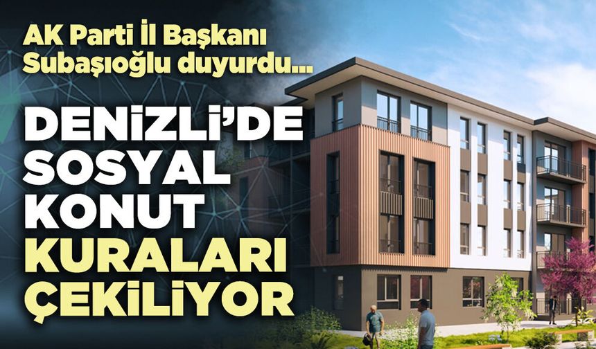 Denizli’de sosyal konut kuraları çekiliyor
