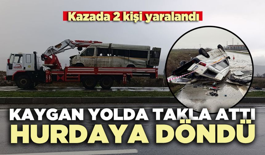 Kaygan yolda takla atan transit hurdaya döndü: 2 kişi yaralandı