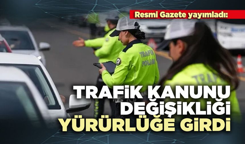 Trafik Kanunu değişikliği yürürlüğe girdi